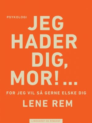 Jeg hader dig, mor! â¦ for jeg vil så gerne elske dig (E-bog)